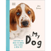 My Dog: Everything You Need to Know about Owning a New Pet