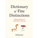 Dictionary of Fine Distinctions: Nuances, Niceties, and Subtle Shades of Meaning