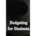 Budgeting for Students: How to Handle Your College Finances Like a Pro