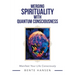 Merging Spirituality with Quantum Consciousness: Manifest Your Life Consciously