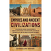 Empires and Ancient Civilizations: An Enthralling Journey Through Powerful Societies Across History, from Mesopotamia and Egypt to the Indus Valley, a