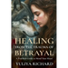 Healing from the Trauma of Betrayal: Rewiring the Mind After Emotional Abuse, Infidelity & Broken Trust
