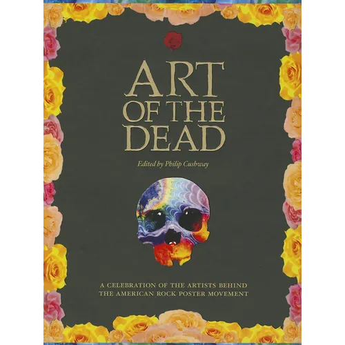 Art of the Dead: A Celebration of the Artists Behind the American Rock Poster Movement