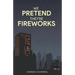 We Pretend They're Fireworks