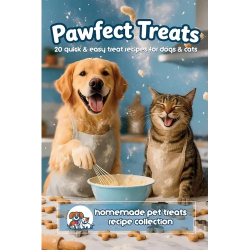 Pawfect Treats Pet Recipe Book: 20 Quick and Easy Homemade Pet Treats Recipe Collection for Dogs and Cats