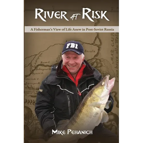 River at Risk: A Fisherman's View of Life Anew in Post-Soviet Russia