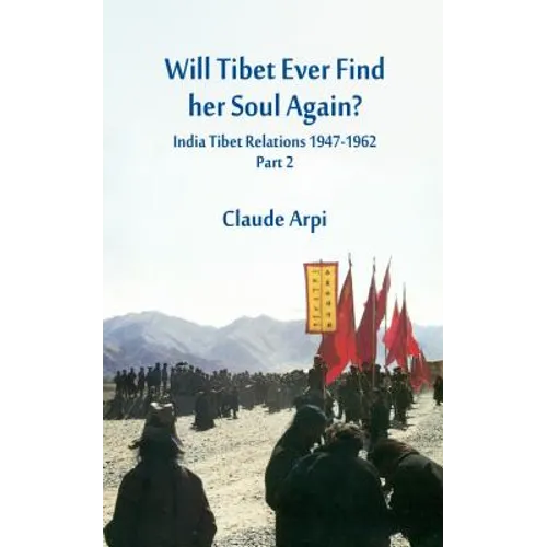 Will Tibet Ever Find Her Soul Again?: India Tibet Relations 1947-1962 - Part 2