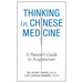 Thinking In Chinese Medicine: A Patient's Guide to Acupuncture