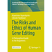 The Risks and Ethics of Human Gene Editing: A Philosophical Guide to the Arguments
