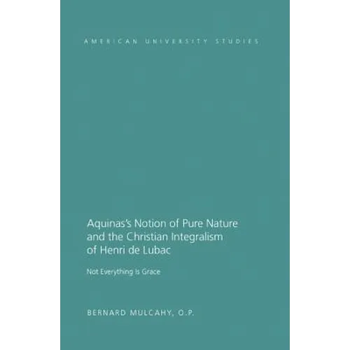 Aquinas's Notion of Pure Nature and the Christian Integralism of Henri de Lubac: Not Everything is Grace