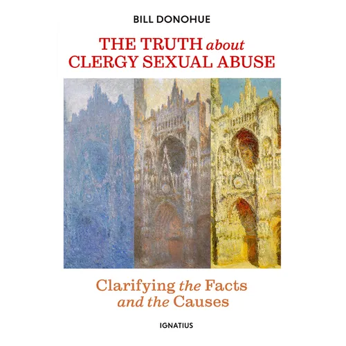 The Truth about Clergy Sexual Abuse: Clarifying the Facts and the Causes