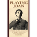 Playing Joan: Actresses on the Challenge of Shaw's Saint Joan