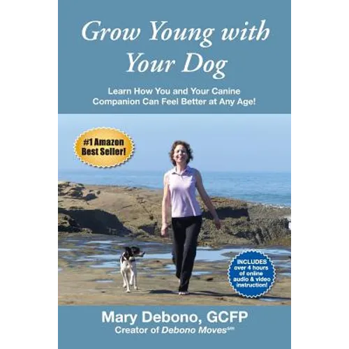 Grow Young with Your Dog: Learn How You and Your Canine Companion Can Feel Better at Any Age!