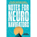 Notes for Neuro Navigators: The Allies' Quick-Start Guide to Championing Neurodivergent Brains