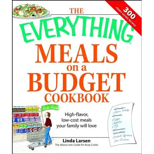 The Everything Meals on a Budget Cookbook: High-Flavor, Low-Cost Meals Your Family Will Love