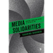 Media Solidarities: Emotions, Power and Justice in the Digital Age