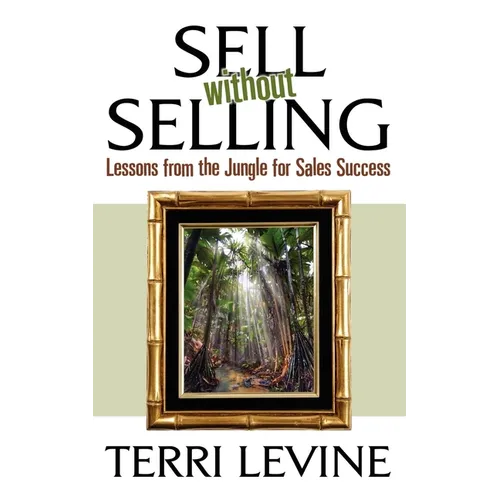 Sell Without Selling: Lessons from the Jungle for Sales Success
