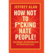 How Not To F*cking Hate People!