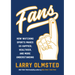Fans: How Watching Sports Makes Us Happier, Healthier, and More Understanding