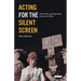 Acting for the Silent Screen: Film Actors and Aspiration Between the Wars