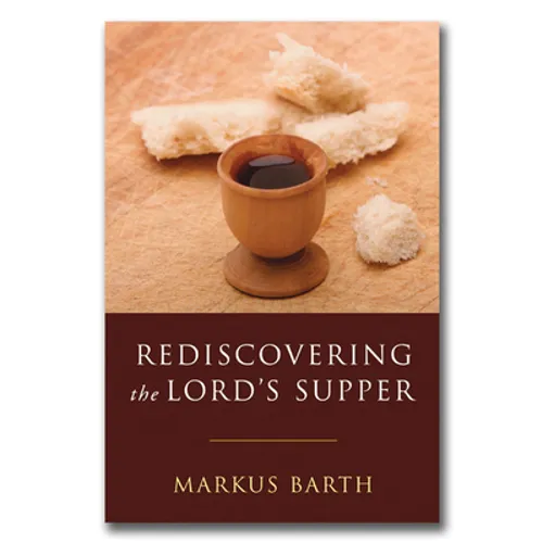 Rediscovering the Lord's Supper: Communion with Israel, with Christ, and Among the Guests