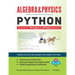 Algebra & Physics - Python: Python Solutions for 100 Algebra and 100 Physics Questions -