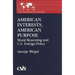 American Interests, American Purpose: Moral Reasoning and U.S. Foreign Policy