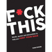 F*ck This: Words, Quotes and Obscenities to Help You Vent Your Rage