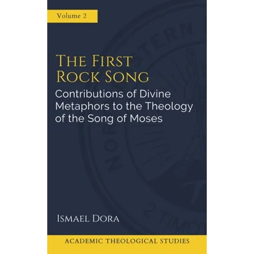 The First Rock Song: Contributions of Divine Metaphors to the Theology of the Song of Moses