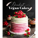 Decadent Vegan Cakes: Outstanding Plant-Based Recipes for Layer Cakes, Sheet Cakes, Cupcakes and More