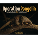 Operation Pangolin: Saving the World's Only Scaled Mammal