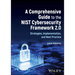 A Comprehensive Guide to the Nist Cybersecurity Framework 2.0: Strategies, Implementation, and Best Practice