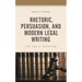 Rhetoric, Persuasion, and Modern Legal Writing: The Pen Is Mightier