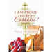 I Am Proud to Be a Catholic!: What Is Unique About Being a Catholic?
