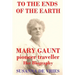 To the Ends of the Earth: Mary Gaunt, Pioneer Traveller