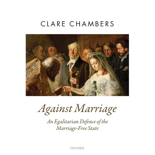 Against Marriage: An Egalitarian Defence of the Marriage-Free State