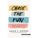 Chase the Fun: 100 Days to Discover Fun Right Where You Are