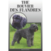 The Bouvier Des Flandres: A Complete and Comprehensive Owners Guide To: Buying, Owning, Health, Grooming, Training, Obedience, Understanding and