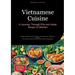 Vietnamese Cuisine: A Journey Through Pho and Asian Soups of Vietnam: Master Traditional Miracle Soups and Vietnamese Vegetarian Dishes - From Classic