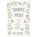 Simply Pray: How to Ask, Seek, and Knock for Answered Prayer