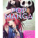 Pop Manga: Draw the Coolest, Cutest Characters, Animals, Mascots, and More