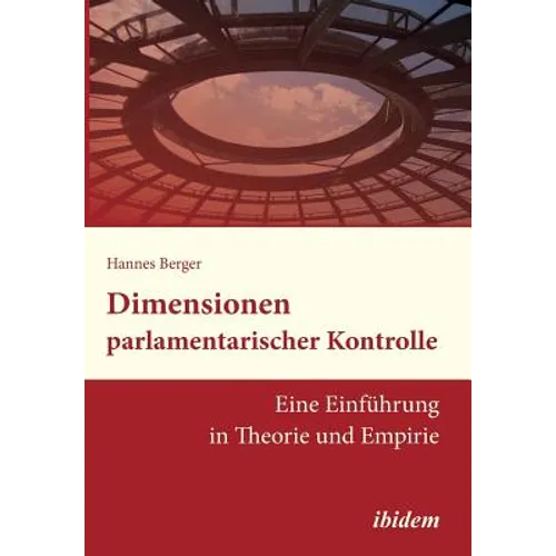 Dimensionen parlamentarischer Kontrolle. Eine Einführung in Theorie und Empirie