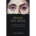 Awake, Not Woke: A Christian Response to the Cult of Progressive Ideology