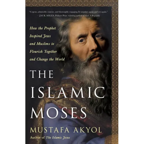 The Islamic Moses: How the Prophet Inspired Jews and Muslims to Flourish Together and Change the World