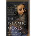 The Islamic Moses: How the Prophet Inspired Jews and Muslims to Flourish Together and Change the World