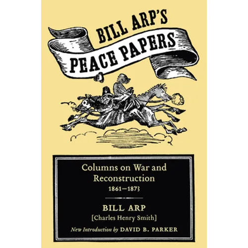 Bill Arp's Peace Papers: Columns on War and Reconstruction, 1861-1873