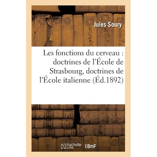 Les Fonctions Du Cerveau: Doctrines de l'École de Strasbourg, Doctrines de l'École Italienne: (2e Édition Revue Et Corrigée)