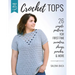 Build Your Skills Crochet Tops: 26 Simple Patterns for First-Time Sweaters, Shrugs, Ponchos & More
