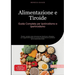 Alimentazione e Tiroide: Guida Completa per Ipotiroidismo e Ipertiroidismo: Ricette, consigli e piani alimentari per Hashimoto e Basedow, con suggerim