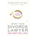 What Your Divorce Lawyer May Not Tell You: The 125 Questions Every Woman Should Ask